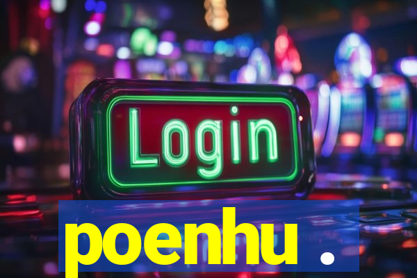 poenhu .